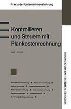 Kontrollieren und Steuern mit Plankostenrechnung Normalkostenrechnung, Plankostenrechnung, Soll-Ist-Vergleich, Kostenartenrechnung, Kostenstellenrechnung, Kostenträgerrechnung, Grenzkostenrechnung, Gemeinkostenplan, Plankalkulation, kurzfristige Erfolgsrechnung