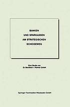 Banken und Sparkassen am strategischen Scheideweg [eine Studie]