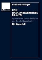 Neue finanzwirtschaftliche Bilanzen dynamische Finanzanalysen des Geschäftsverlaufs ; mit Musterfall