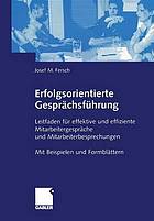 Erfolgsorientierte Gesprächsführung Leitfaden für effektive und effiziente Mitarbeitergespräche und Mitarbeiterbesprechungen ; mit Beispielen und Formblättern