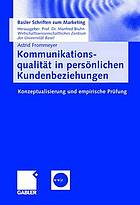 Kommunikationsqualität in persönlichen Kundenbeziehungen Konzeptualisierung und empirische Prüfung