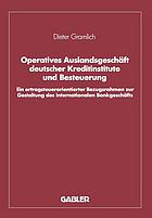 Operatives Auslandsgeschäft deutscher Kreditinstitute und Besteuerung : ein ertragsteuerorientierter Bezugsrahmen zur Gestaltung des internationalen Bankgeschäfts : Analyse und empirische Überprüfung bezogen auf den Bankplatz London