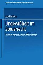 Ungewissheit im Steuerrecht : Formen, Konsequenzen, Massnahmen