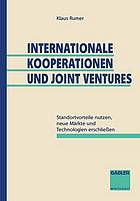 Internationale Kooperationen und Joint-ventures Standortvorteile nutzen, neue Märkte und Technologien erschliessen