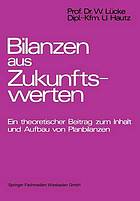 Bilanzen aus Zukunftswerten : ein theoretischer Beitrag zum Inhalt und Aufbau von Planbilanzen