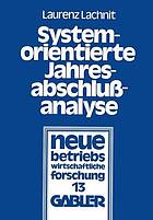 Systemorientierte Jahresabschlußanalyse : Weiterentwicklung der externen Jahresabschlußanalyse mit Kennzahlensystemen, EDV und mathematisch-statistischen Methoden