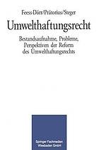 Umwelthaftungsrecht : Bestandsaufnahme, Probleme, Perspektiven der Reform des Umwelthaftungsrechts