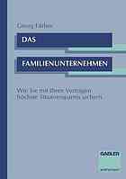 Das Familienunternehmen : Wie Sie mit Ihren Verträgen höchste Steuerersparnis sichern