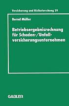 Betriebsergebnisrechnung für Schaden-/Unfallversicherungsunternehmen : Entwicklung einer internen Rechnung zur Regelung des wirtschaftlichen Erfolgs im Versicherungskonzern