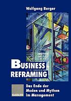 Business reframing das Ende der Moden und Mythen im Management