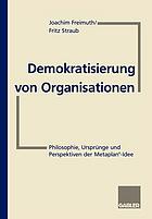 Demokratisierung von Organisationen : Philosophie, Ursprünge und Perspektiven der Metaplan®-Idee Für Eberhard Schelle