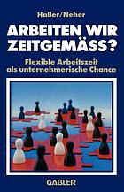 Arbeiten wir zeitgemäss? : Flexible Arbeitszeit als unternehmerische Chance