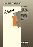 Ablage d. Organisation d. Information ; [Philosophie, Kunst u. Know-how d. tägl. Ablegens u. Wiederfindens von Papier, Filmen u. elektron. gespeicherten Daten]