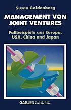 Management von Joint Ventures : Fallbeispiele aus Europa, USA, China und Japan