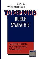 Vorsprung durch Sympathie : Sanfter führen, motivieren und gewinnen