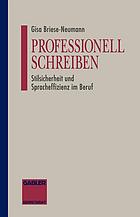 Professionell schreiben Stilsicherheit und Spracheffizienz im Beruf