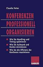 Konferenzen Professionell Organisieren : Die effiziente Planung und Durchführung von Veranstaltungen