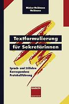 Textformulierung für Sekretärinnen : Sprach- und Stillehre Korrespondenz Protokollführung