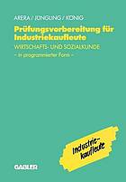 Prüfungsvorbereitung für Industriekaufleute : - Wirtschafts- und Sozialkunde in programmierter Form