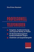 Professionell Telefonieren : Kompetenz, Kundenorientierung und Corporate Identity am Telefon