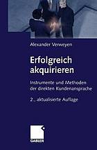 Erfolgreich akquirieren Instrumente und Methoden der direkten Kundenansprache