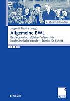 Allgemeine BWL : Betriebswirtschaftliches Wissen für kaufmännische Berufe - Schritt für Schritt