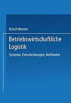 Betriebswirtschaftliche Logistik Systeme, Entscheidungen, Methoden