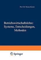 Betriebswirtschaftslehre : Systeme, Entscheidungen, Methoden