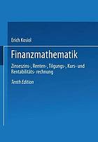 Finanzmathematik : Zinseszins-, Renten-, Tilgungs-, Kurs- und Rentabilitätsrechnung ; Lehrbuch für Praktiker und Studierende mit 174 Beispielen, 9 Tafeln und einer Formelsammlung