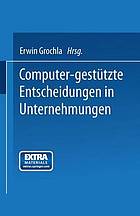 Computer-gestützke Entscheidungen in Unternehmungen.