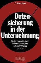 Datensicherung in der Unternehmung : Bestimmungsfaktoren für d. Aufbau e. Datensicherungssystems