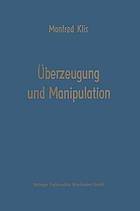 Ueberzeugung und Manipulation Grundlagen einer Theorie betriebswirtschaftlicher Fuehrungsstile