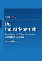 Der Industriebetrieb Betriebswirtschaftslehre d. Industrie auf typolog. Grundlage