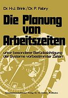 Die Planung von Arbeitszeiten : unter besonderer Berücksichtigung der Systeme vorbestimmter Zeiten