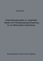 Entscheidungsmodelle zur integrierten Absatz- und Produktionsprogrammplanung für ein Mehrprodukt-Unternehmen