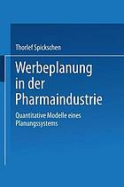 Werbeplanung in der Pharmaindustrie : quantitative Modelle eines Planungssystems