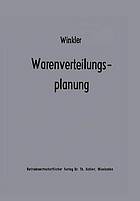 Warenverteilungsplanung : Ein Beitrag zur Theorie der industriebetrieblichen Warenverteilung