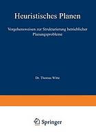 Heuristisches Planen : Vorgehensweisen zur Strukturierung betrieblicher Planungsprobleme