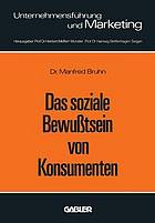 Das soziale Bewusstsein von Konsumenten : Erklärungsansätze und Ergebnisse einer empirischen Untersuchung in der Bundesrepublik Deutschland