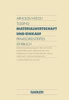 Materialwirtschaft und Einkauf : praxisorientiertes Lehrbuch ; Dispositionsgrundlagen, Beschaffungsmarktforschung, Preisstruktur- und Wertanalyse, Qualitätssicherung, Abfallwirtschaft, Beschaffungspolitik