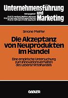 Die Akzeptanz von Neuprodukten im Handel : eine empirische Untersuchung zum Innovationsverhalten des Lebensmittelhandels