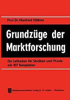 Grundzüge der Marktforschung : Ein Leitfaden für Studium und Praxis mit 107 Beispielen