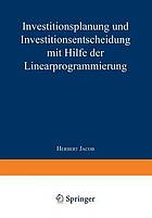 Investitionsplanung und Investitionsentscheidung mit Hilfe der Linearprogrammierung