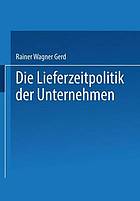 Die Lieferzeitpolitik der Unternehmen : eine empir. Studie