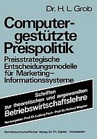 Computergestützte Preispolitik : preisstrategische Entscheidungsmodelle für Marketing-Informationssysteme