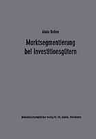 Marktsegmentierung bei Investitionsgütern : Analyse u. Typologie d. industriellen Einkaufsverhaltens als Grundlage d. Marketingplanung.