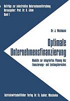 Optimale Unternehmensfinanzierung : Modelle zur integrierten Planung des Finanzierungs- und Leistungsbereiches