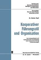 Kooperativer Führungsstil und Organisation; zur Leistungsfähigkeit und organisatorischen Verwirklichung einer kooperativen Führung in Unternehmungen.