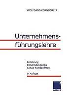 Unternehmensführungslehre : Einführung, Entscheidungslogik, Soziale Komponenten