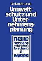 Umweltschutz und Unternehmensplanung : die betriebliche Anpassung an den Einsatz umweltpolitischer Instrumente